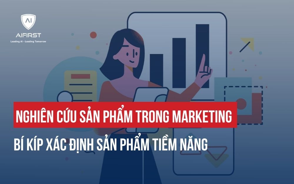 NGHIÊN CỨU SẢN PHẨM TRONG MARKETING: BÍ QUYẾT XÁC ĐỊNH SẢN PHẨM TIỀM NĂNG